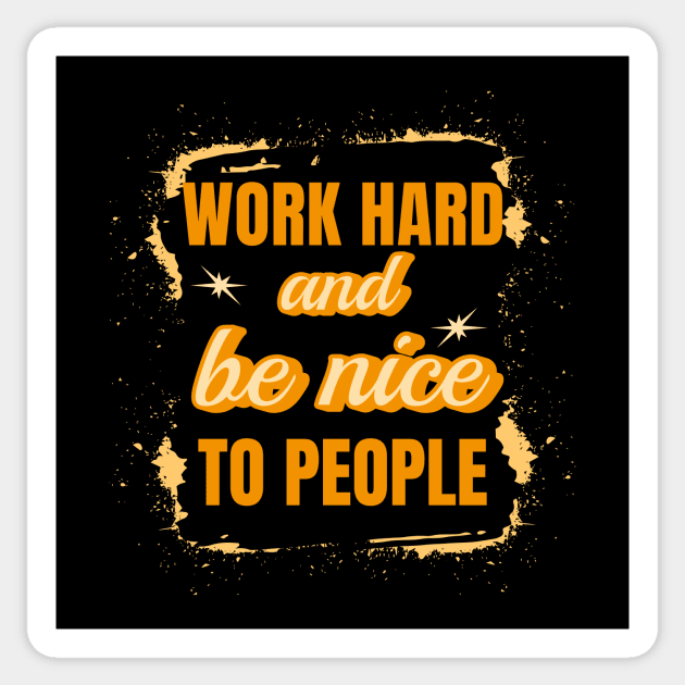 Work Hard and Be Nice to People Sticker by DorothyPaw